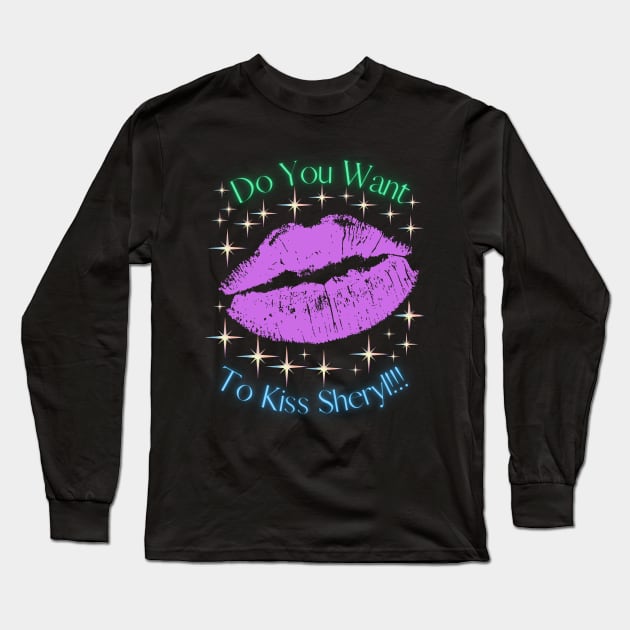 Do You Want To Kiss Sheryl Long Sleeve T-Shirt by MiracleROLart